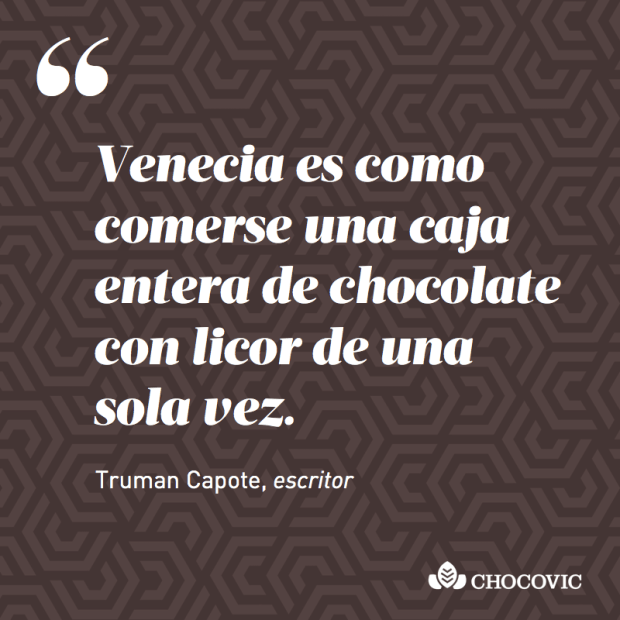 "Venecia es como comerse una caja entera de bombones de chocolate con licor de una sola vez", Truman Capote