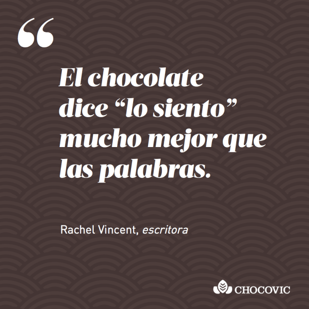 "El chocolate dice 'lo siento' mucho mejor que las palabras", Rachel Vincent